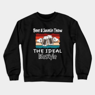 Beer and Javelin Throw the ideal lifestyle Crewneck Sweatshirt